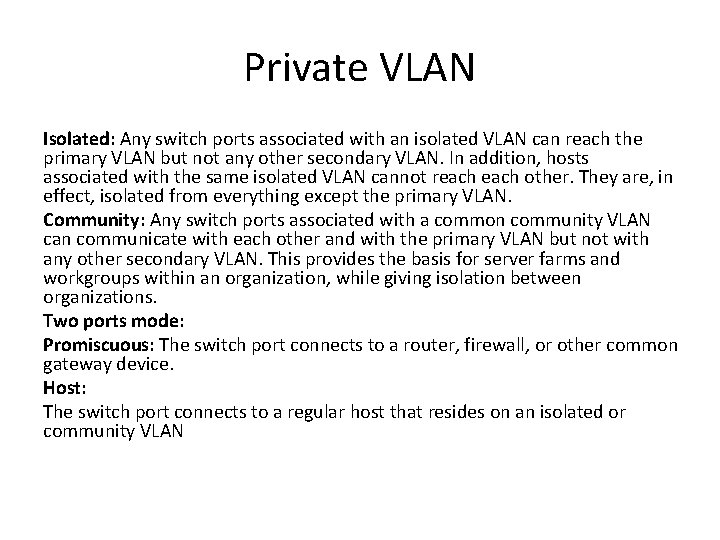 Private VLAN Isolated: Any switch ports associated with an isolated VLAN can reach the