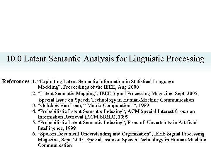 10. 0 Latent Semantic Analysis for Linguistic Processing References: 1. “Exploiting Latent Semantic Information 10. 0 Latent Semantic Analysis for Linguistic Processing References: 1. “Exploiting Latent Semantic Information