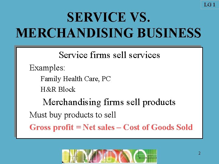 LG 1 SERVICE VS. MERCHANDISING BUSINESS Service firms sell services Examples: Family Health Care, LG 1 SERVICE VS. MERCHANDISING BUSINESS Service firms sell services Examples: Family Health Care,