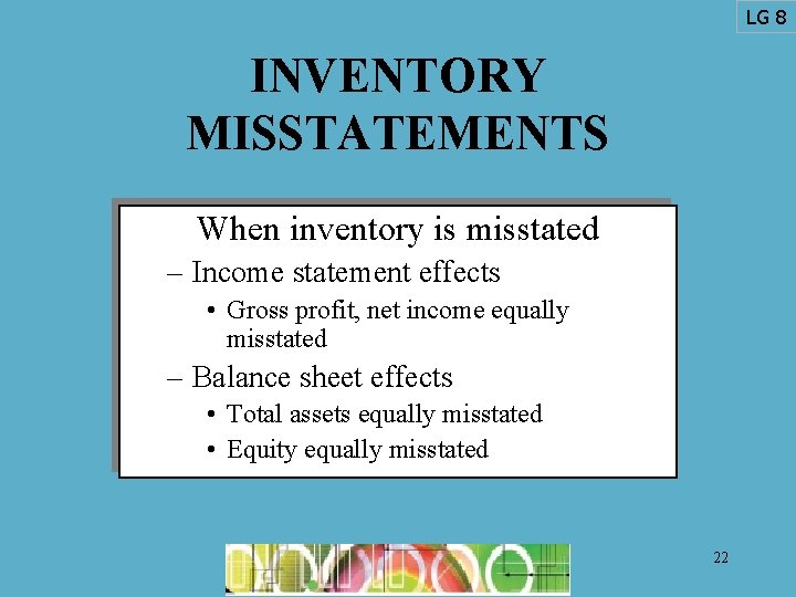 LG 8 INVENTORY MISSTATEMENTS When inventory is misstated – Income statement effects • Gross