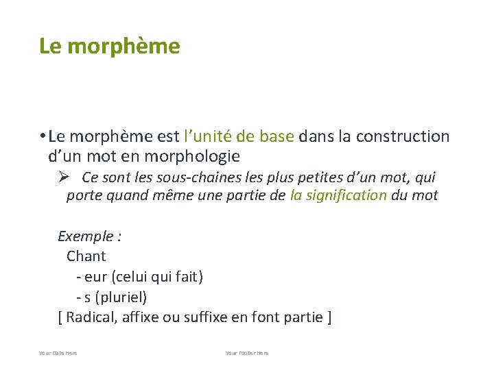 Le morphème • Le morphème est l’unité de base dans la construction d’un mot