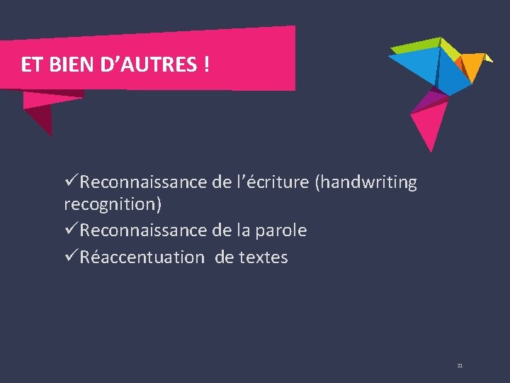 ET BIEN D’AUTRES ! üReconnaissance de l’écriture (handwriting recognition) üReconnaissance de la parole üRéaccentuation