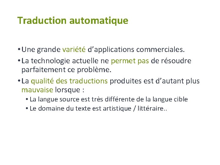 Traduction automatique • Une grande variété d’applications commerciales. • La technologie actuelle ne permet