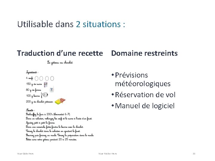 Utilisable dans 2 situations : Traduction d’une recette Domaine restreints • Prévisions météorologiques •