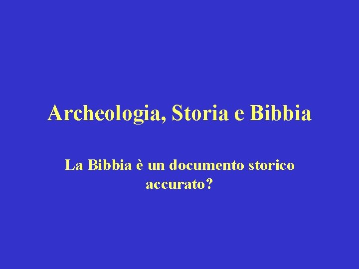 Archeologia, Storia e Bibbia La Bibbia è un documento storico accurato? 