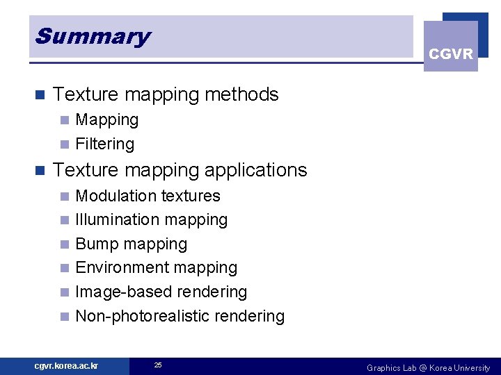 Summary n CGVR Texture mapping methods Mapping n Filtering n n Texture mapping applications