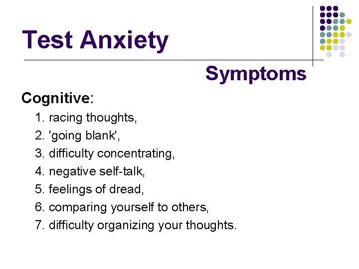 Test Anxiety Symptoms Cognitive: 1. racing thoughts, 2. 'going blank', 3. difficulty concentrating, 4. Test Anxiety Symptoms Cognitive: 1. racing thoughts, 2. 'going blank', 3. difficulty concentrating, 4.