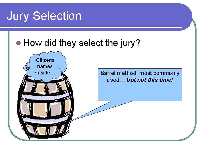 Jury Selection l How did they select the jury? • Citizens’ names • Inside…