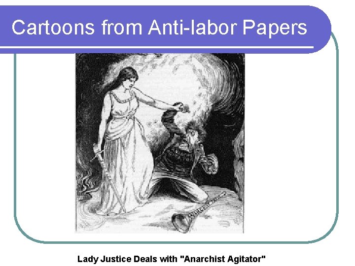 Cartoons from Anti-labor Papers Lady Justice Deals with "Anarchist Agitator" 