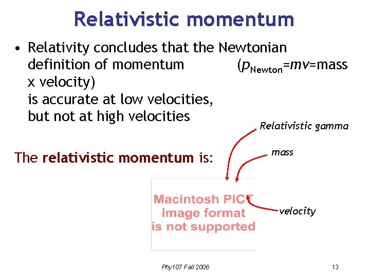 Relativistic momentum • Relativity concludes that the Newtonian definition of momentum (p. Newton=mv=mass x