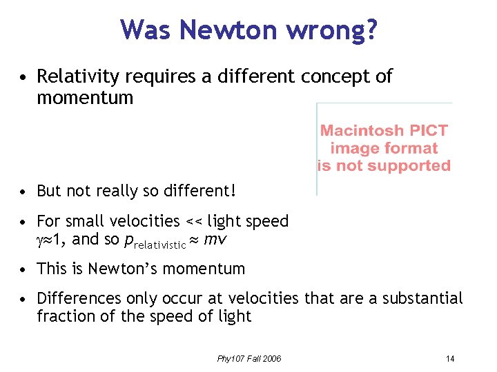 Was Newton wrong? • Relativity requires a different concept of momentum • But not