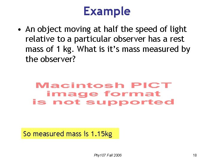 Example • An object moving at half the speed of light relative to a