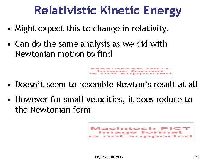 Relativistic Kinetic Energy • Might expect this to change in relativity. • Can do Relativistic Kinetic Energy • Might expect this to change in relativity. • Can do