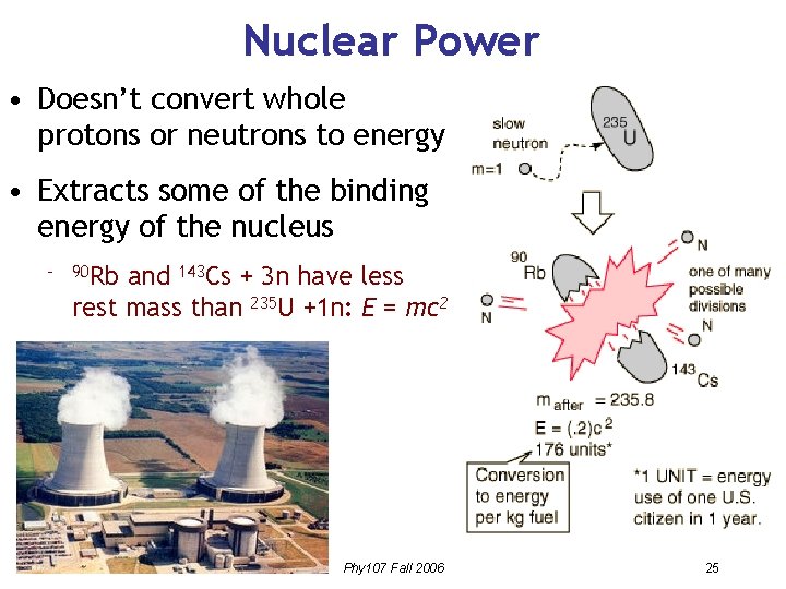 Nuclear Power • Doesn’t convert whole protons or neutrons to energy • Extracts some