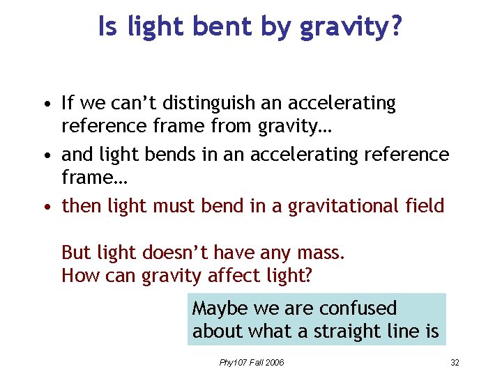 Is light bent by gravity? • If we can’t distinguish an accelerating reference frame