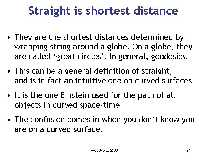 Straight is shortest distance • They are the shortest distances determined by wrapping string