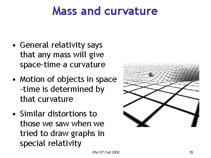 Mass and curvature • General relativity says that any mass will give space-time a Mass and curvature • General relativity says that any mass will give space-time a