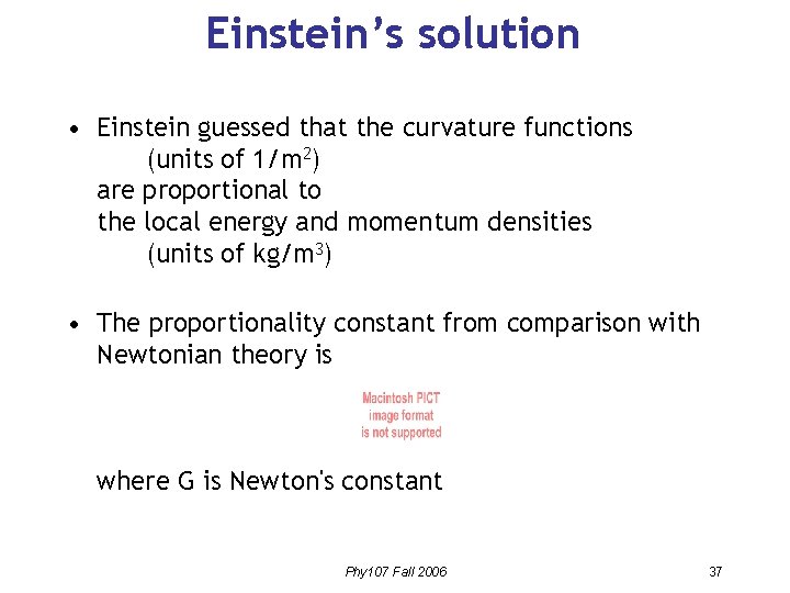 Einstein’s solution • Einstein guessed that the curvature functions (units of 1/m 2) are