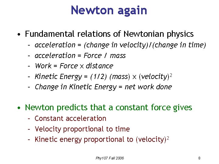 Newton again • Fundamental relations of Newtonian physics – – – acceleration = (change