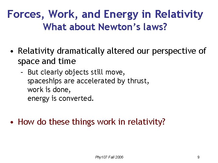 Forces, Work, and Energy in Relativity What about Newton’s laws? • Relativity dramatically altered