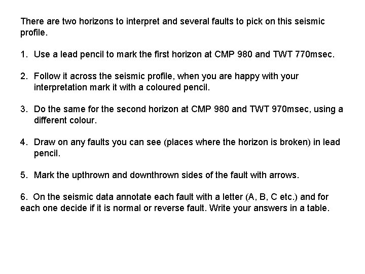 There are two horizons to interpret and several faults to pick on this seismic