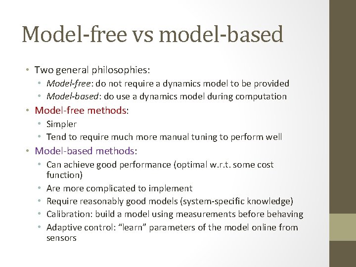 Model-free vs model-based • Two general philosophies: • Model-free: do not require a dynamics