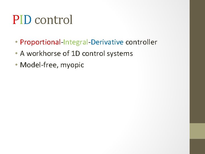 PID control • Proportional-Integral-Derivative controller • A workhorse of 1 D control systems •