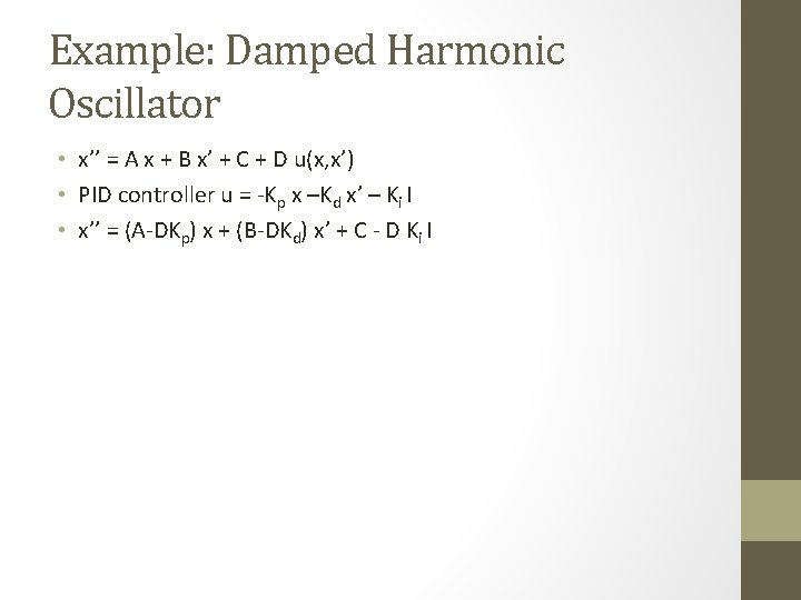 Example: Damped Harmonic Oscillator • x’’ = A x + B x’ + C