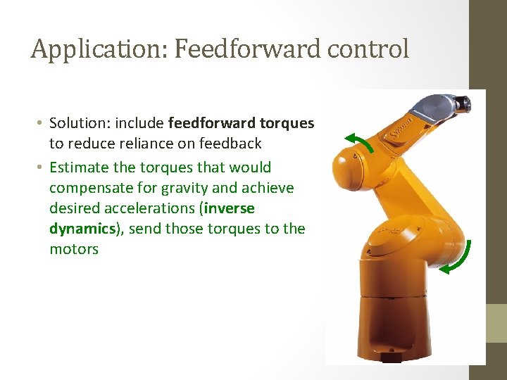 Application: Feedforward control • Solution: include feedforward torques to reduce reliance on feedback •