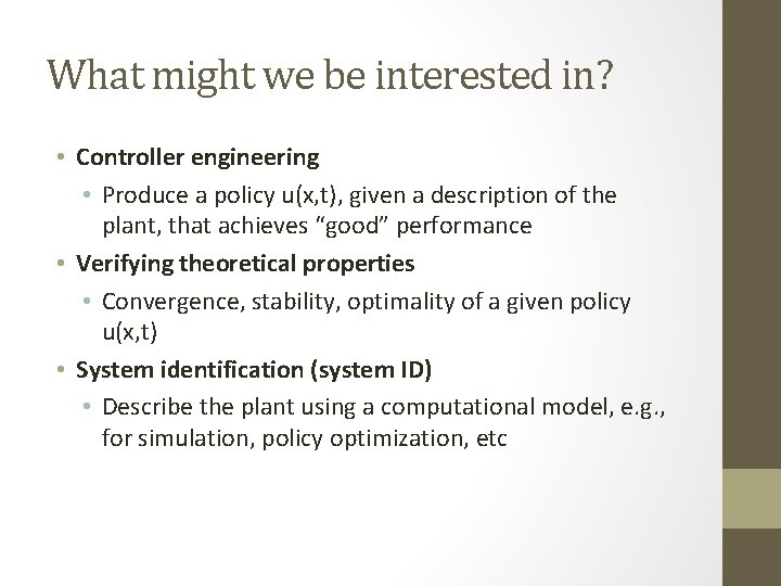 What might we be interested in? • Controller engineering • Produce a policy u(x,