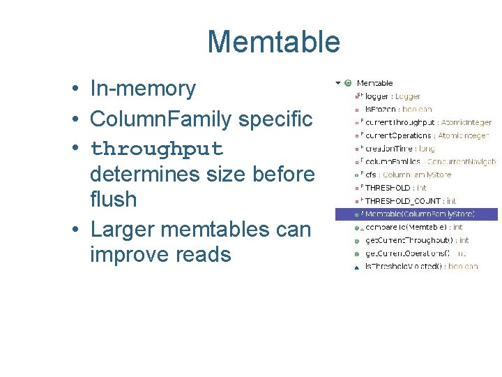 Memtable • In-memory • Column. Family specific • throughput determines size before flush •