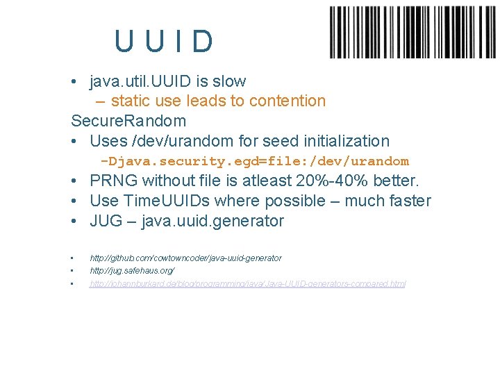 UUID • java. util. UUID is slow – static use leads to contention Secure.