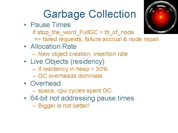 Garbage Collection • Pause Times if stop_the_word_Full. GC > ttl_of_node => failed requests; failure