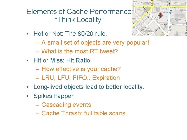Elements of Cache Performance: “Think Locality” • Hot or Not: The 80/20 rule. –