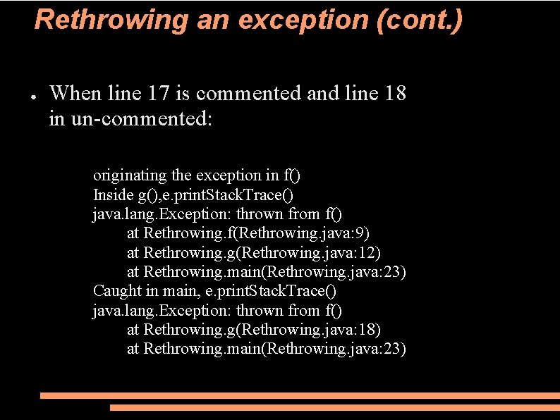 Rethrowing an exception (cont. ) ● When line 17 is commented and line 18