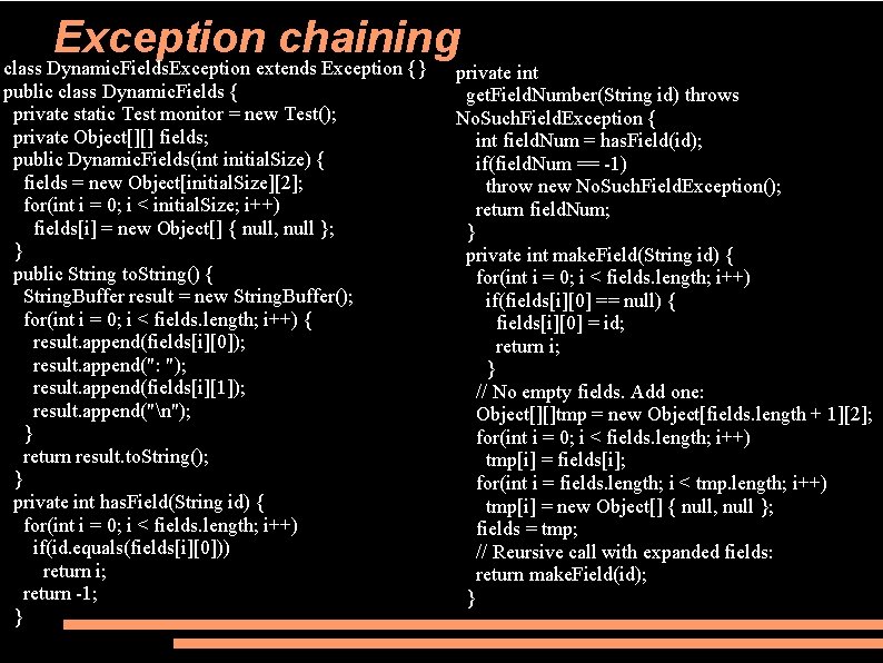 Exception chaining class Dynamic. Fields. Exception extends Exception {} public class Dynamic. Fields {