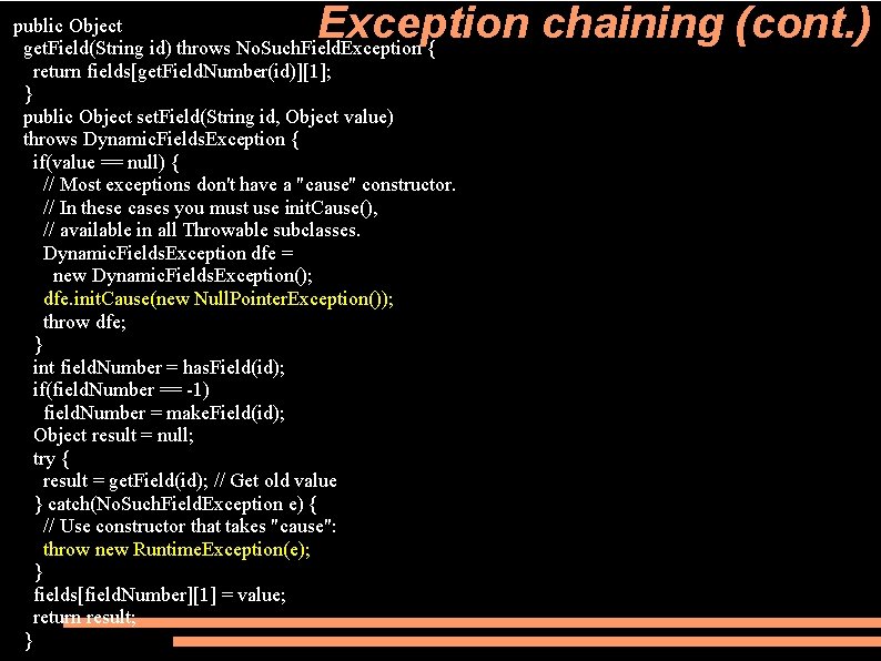 Exception chaining (cont. ) public Object get. Field(String id) throws No. Such. Field. Exception