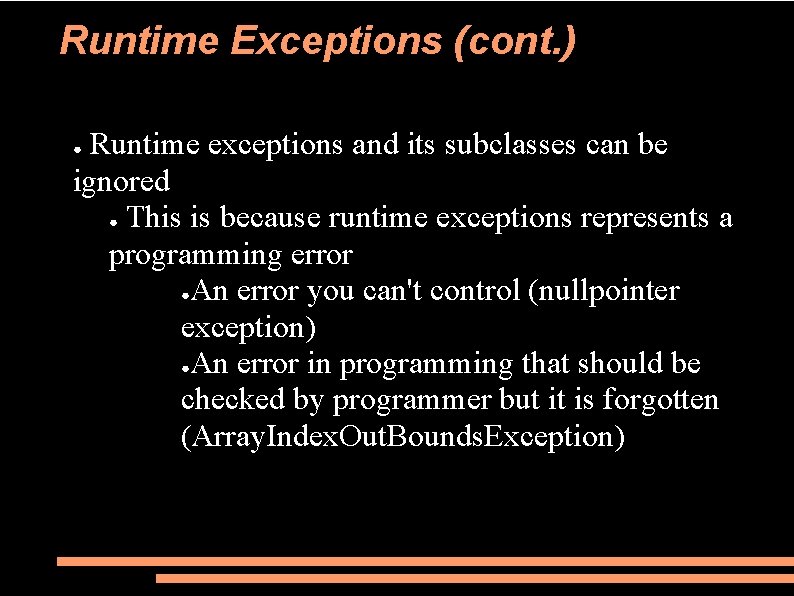 Runtime Exceptions (cont. ) Runtime exceptions and its subclasses can be ignored ● This