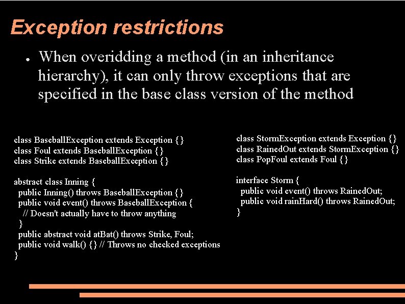 Exception restrictions ● When overidding a method (in an inheritance hierarchy), it can only