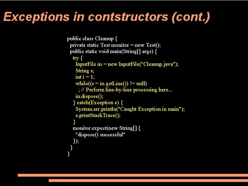 Exceptions in contstructors (cont. ) public class Cleanup { private static Test monitor =