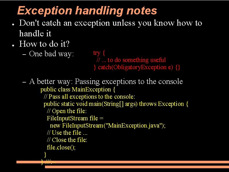 Exception handling notes ● ● Don't catch an exception unless you know how to