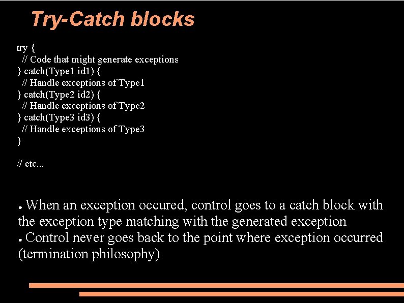 Try-Catch blocks try { // Code that might generate exceptions } catch(Type 1 id