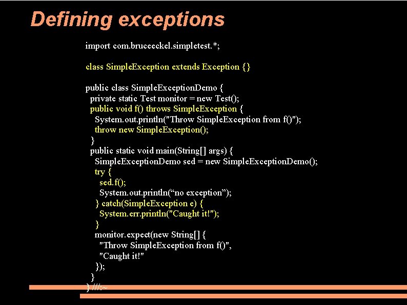 Defining exceptions import com. bruceeckel. simpletest. *; class Simple. Exception extends Exception {} public