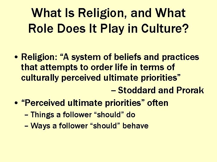 What Is Religion, and What Role Does It Play in Culture? • Religion: “A