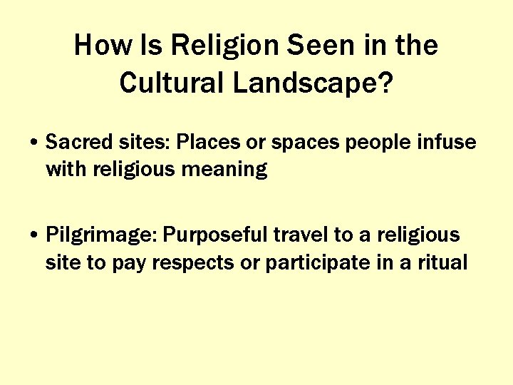 How Is Religion Seen in the Cultural Landscape? • Sacred sites: Places or spaces