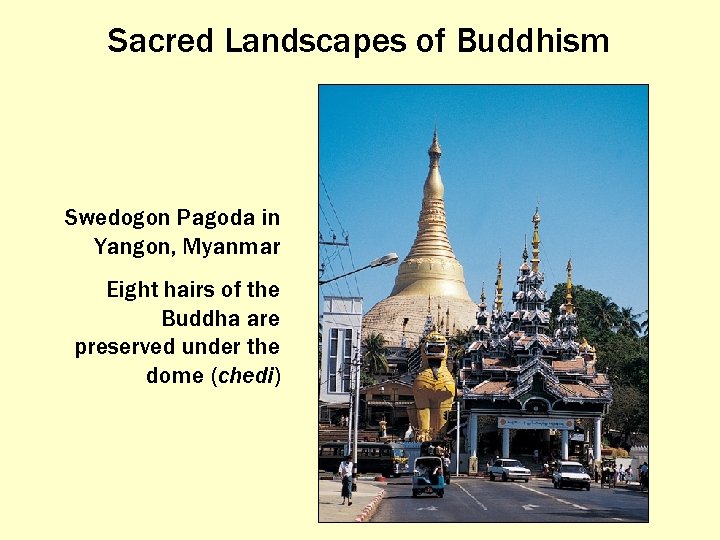 Sacred Landscapes of Buddhism Swedogon Pagoda in Yangon, Myanmar Eight hairs of the Buddha