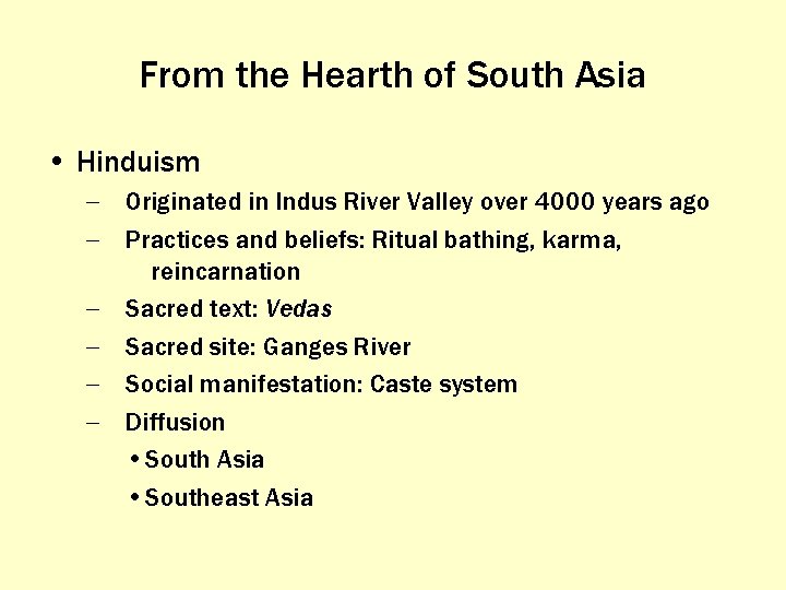 From the Hearth of South Asia • Hinduism – Originated in Indus River Valley