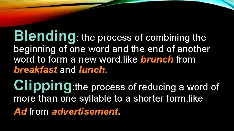 Blending: the process of combining the beginning of one word and the end of