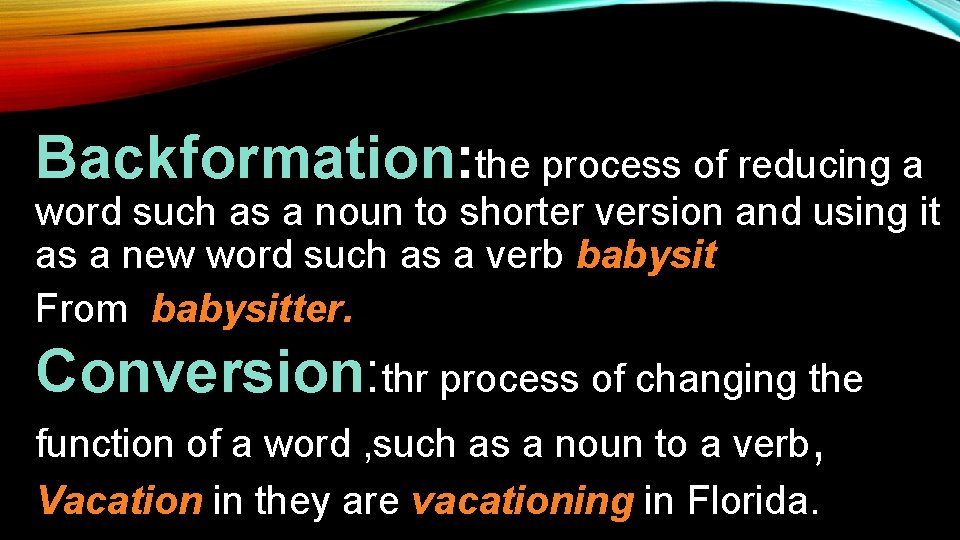 Backformation: the process of reducing a word such as a noun to shorter version