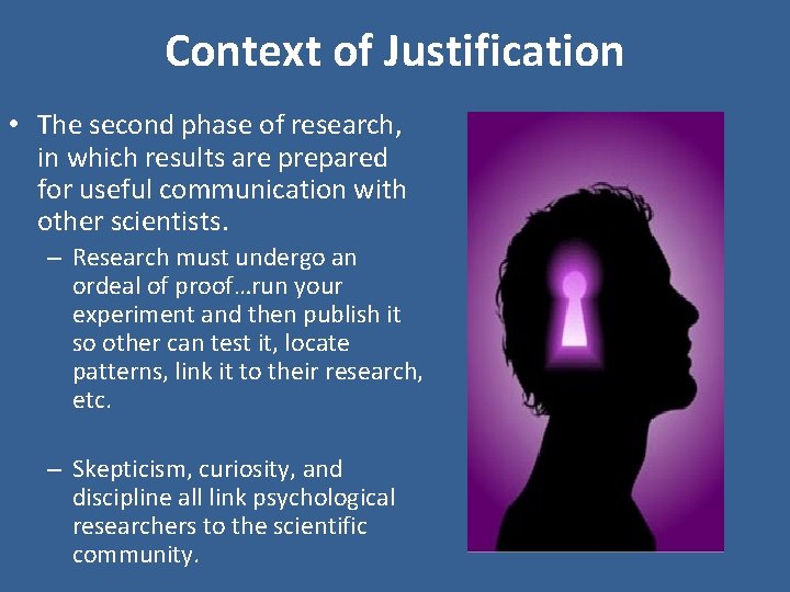 Context of Justification • The second phase of research, in which results are prepared